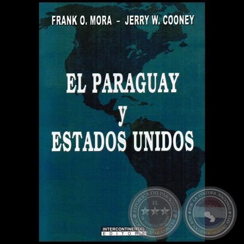 EL PARAGUAY Y ESTADOS UNIDOS - Autores: FRANK O. MORA y JERRY W. COONEY - Ao: 2009